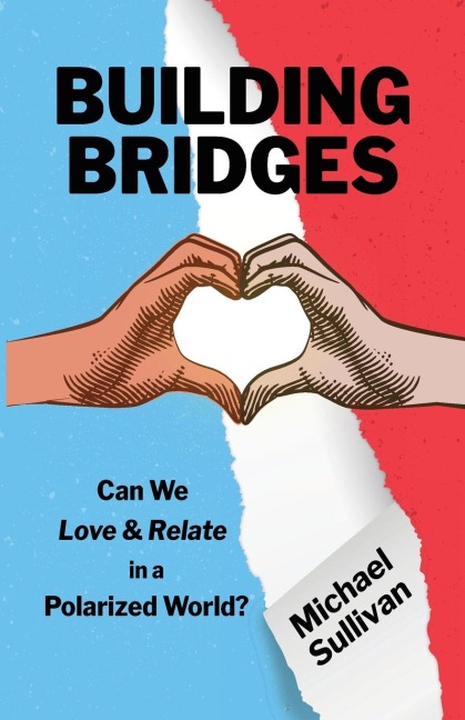 Building Bridges: Can We Love & Relate in a Polarized World?