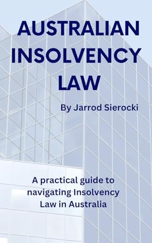 Australian Insolvency Law A Practical Guide to Navigating Insolvency Law in Australia