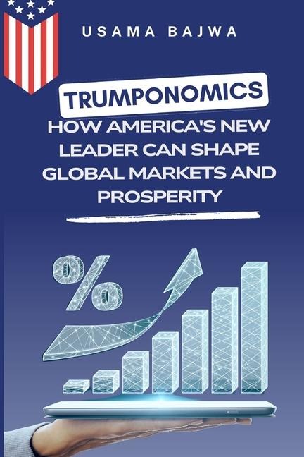 Trumponomics: How America's New Leader Can Shape Global Markets and Prosperity
