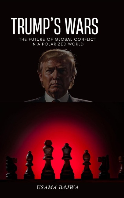 Trump's Wars: The Future of Global Conflict in a Polarized World