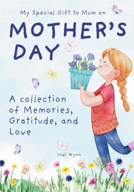 My Special Gift to Mum on Mothers Day: A collection of Memories, Gratitude, and Love