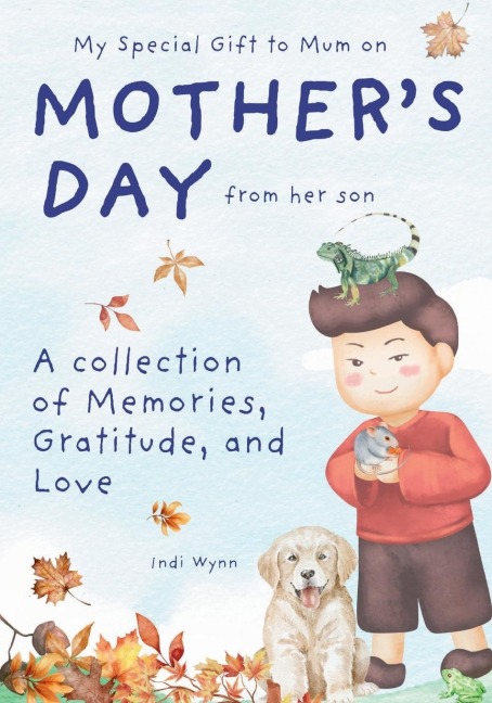My Special Gift to Mum on Mothers Day from her son: A collection of Memories, Gratitude, and Love