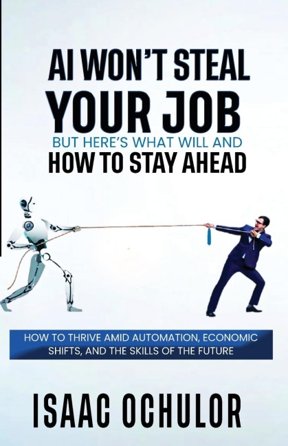 AI Wont Steal Your Job But Heres What Will and How to Stay Ahead
