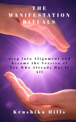 The Manifestation Rituals Step Into Alignment and Become the Version of You Who Already Has It All