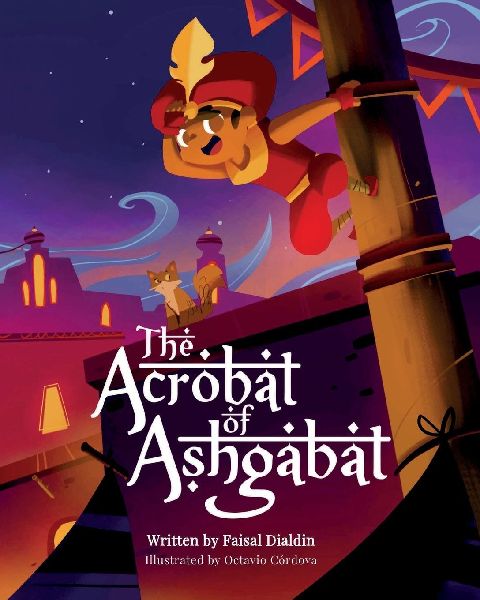 The Acrobat of Ashgabat: A Tale from the Silk Road