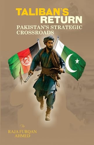 Taliban's Return Pakistan's Strategic Crossroads