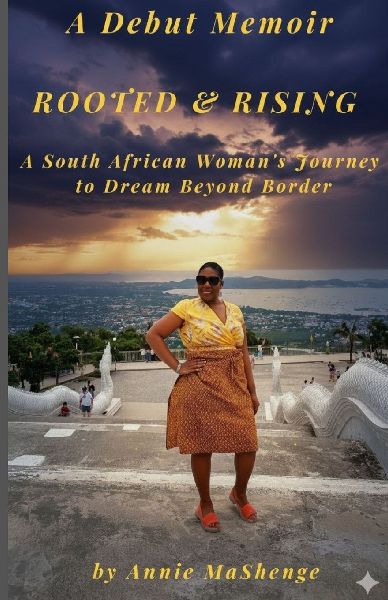 ROOTED & RISING: A South African Womans Journey to Dream Beyond Border