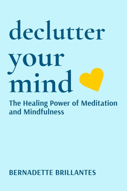 DECLUTTER YOUR MIND: The healing power of Meditation and Mindfulness