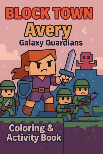 Avery Galaxy Guardians: A Space Adventure Activity Book with Coloring Pages, Puzzles, Comics & More for Kids