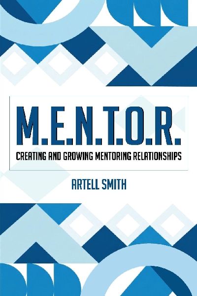 M.E.N.T.O.R.: Creating and Growing Mentoring Relationships