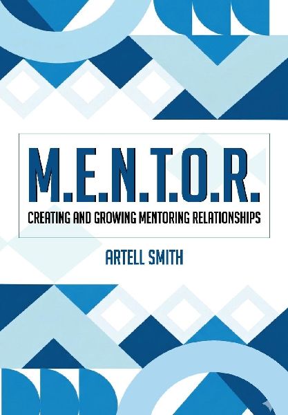 M.E.N.T.O.R.: Creating and Growing Mentoring Relationships