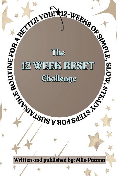The 12 Week Reset Challenge: 12 Weeks of Simple, Slow, Steady Steps for a Sustainable Routine for a Better You!