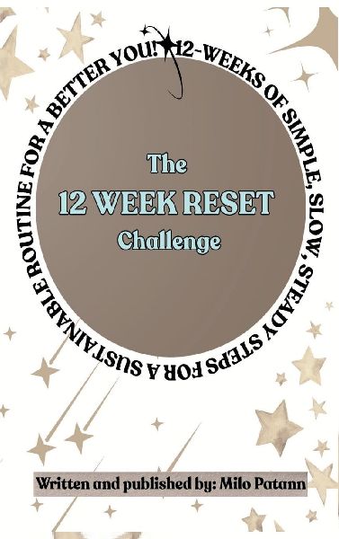 The 12 Week Reset Challenge: 12 Weeks of Simple, Slow, Steady Steps for a Sustainable Routine for a Better You!
