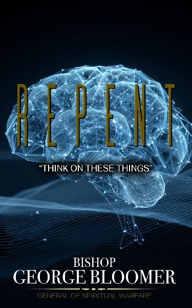 Repent: "Think On These Things"