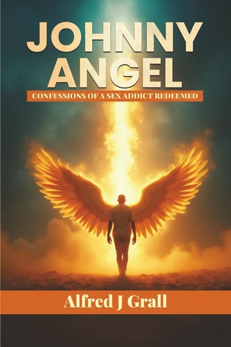 JOHNNY ANGEL: Confessions of a Sex Addict Redeemed