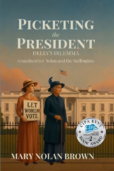(New Edition) Picketing the President: Delia's Dilemma - Grandmother Nolan and the Suffragists: Delia's Dilemma - Grandmother Nolan and the Suffragists
