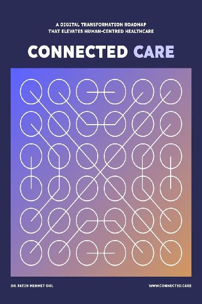 Connected Care: A Digital Transformation Roadmap that Elevates Human-Centred Healthcare