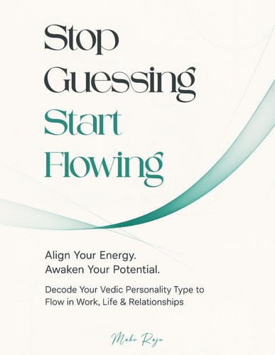 Stop Guessing, Start Flowing: Decode Your Vedic Personality Type to Flow in Work, Life & Relationship