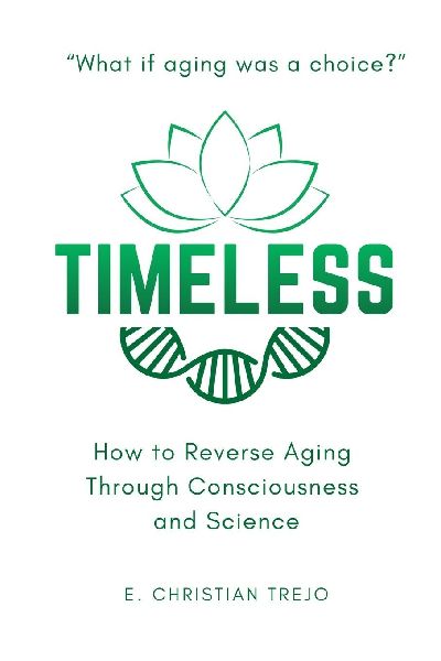 Timeless - Reverse Your Age: How to Reverse Biological Aging Through Consciousness and Science