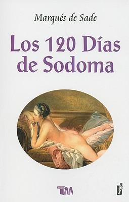 Los 120 Dias de Sodoma: O la Escuela del Libertinaje