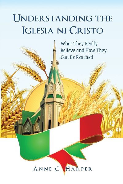 Understanding the Iglesia ni Cristo: What They Really Believe and How They Can Be Reached: Reflections from the Indian Context: Reflections from the Indian Context: Reflections from the Indian Context