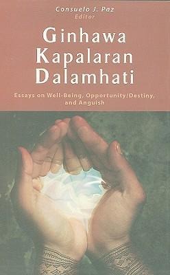 Ginhawa, Kapalaran, Dalamhati: Essays on Well Being, Opportunity/Destiny, and Anguish