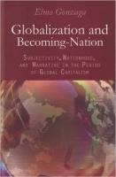 Globalization and Becoming a Nation: Subjectivity, Nationhood, and Narrative in the Period of Global Capitalism