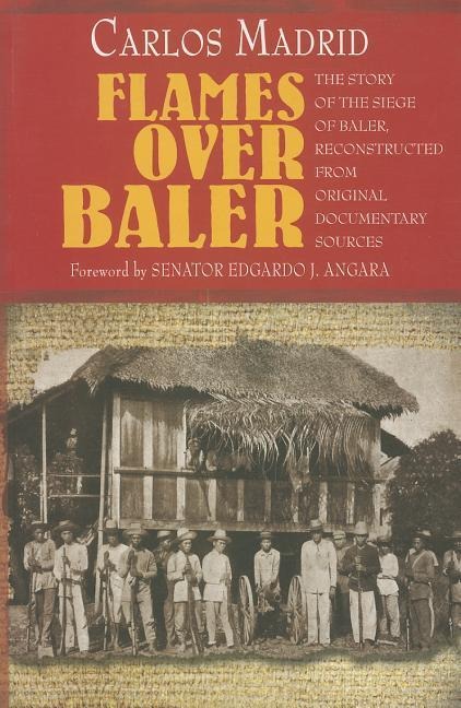 Flames Over Baler: The Story of Siege of Baler, Reconstructed from Original Documentary Source