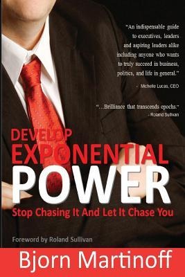 Develop Exponential Power: Stop Chasing It And Let It Chase You