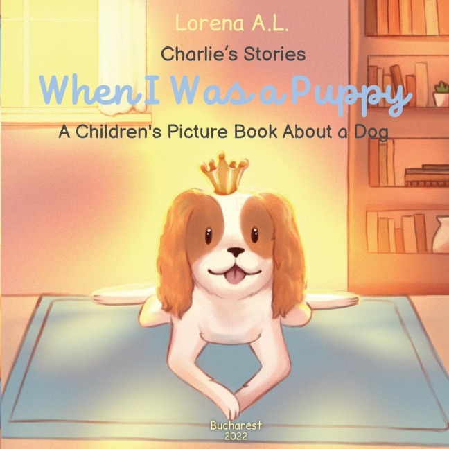 Charlies Stories: When I Was a Puppy - A Childrens Picture Book About a Dog