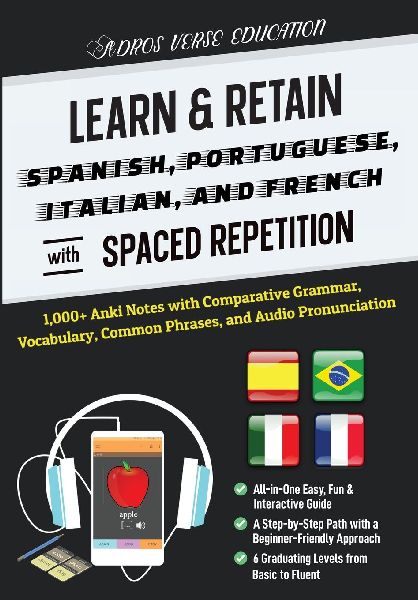 Learn & Retain Spanish, Portuguese, Italian, and French with Spaced Repetition: 1,000+ Anki Notes with Comparative Grammar, Vocabulary, Common Phrases, and Audio Pronunciation