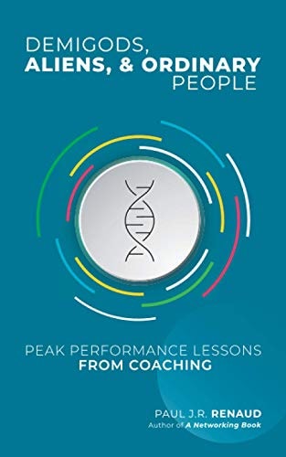 Demigods, Aliens, & Ordinary People Peak Performance Lessons from Coaching
