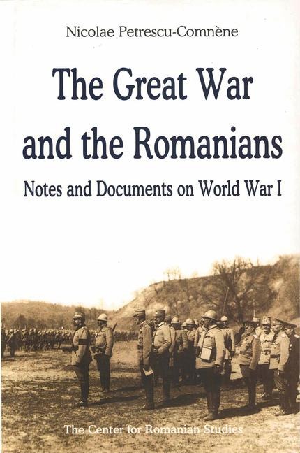 Great War and the Romanians: Notes and Documents on World War I