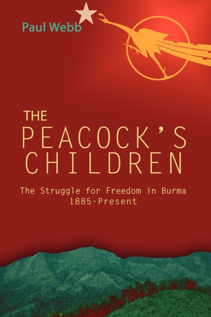 The Peacocks Children: The Struggle for Freedom in Burma 1885-Present