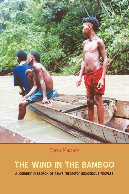 The Wind in the Bamboo: A Journey in Search of Asias Negrito Indigenous People