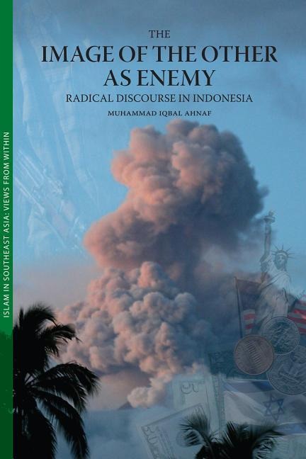 The Image of the Other as Enemy: Radical Discourse in Indonesia