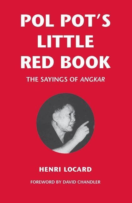 Pol Pots Little Red Book: The Sayings of Angkar