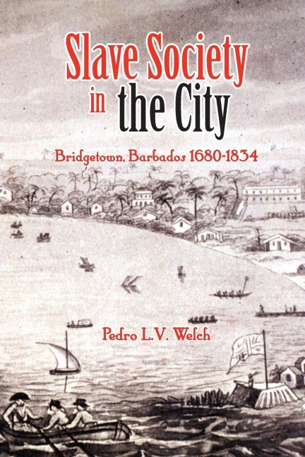 Slave Society in the City: Bridgetown, Barbados 1680-1834