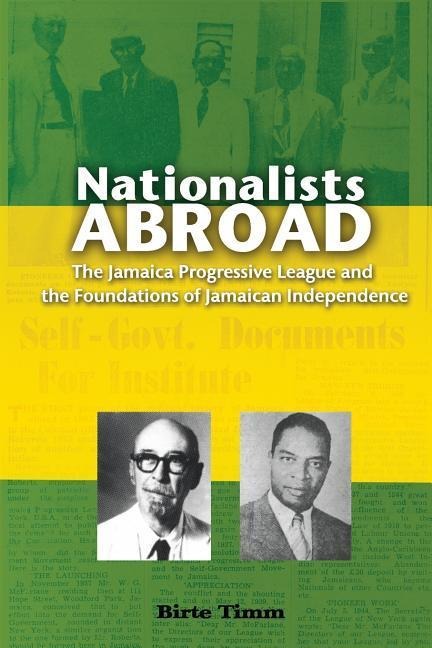 Nationalists Abroad: The Jamaica Progressive League and the Foundations of Jamaican Independence