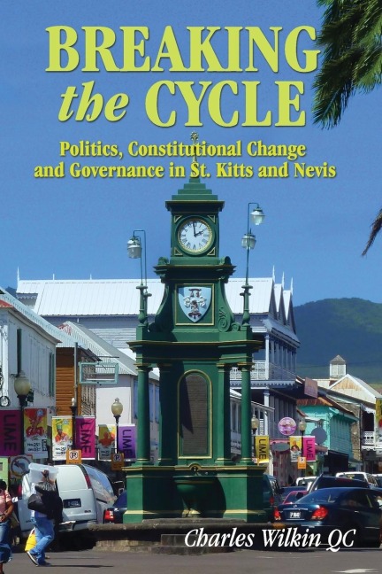 Breaking the Cycle: Politics, COnstitutional Change and Governance in St Kitts and Nevis
