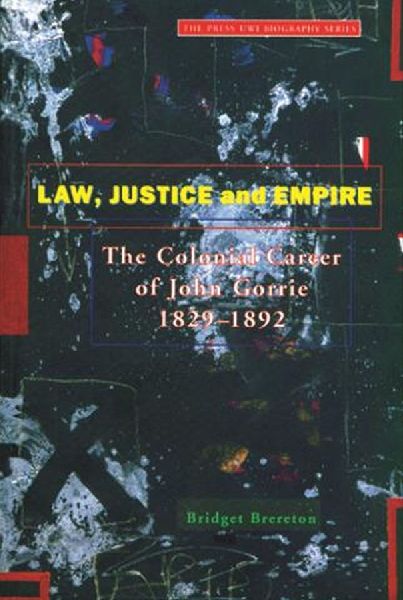 Law, Justice and Empire: The Colonial Career of John Gorrie 1829-1892