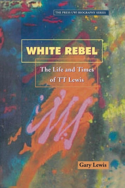 White Rebel: The Life and Times of T.T.Lewis