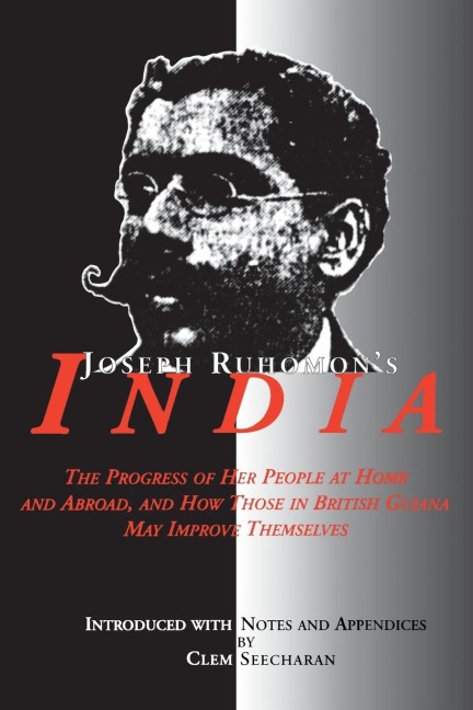 Joseph Ruhomons India: The Progress of Her People at Home and Abroad, and How Those in British Guiana May Improve Themselves