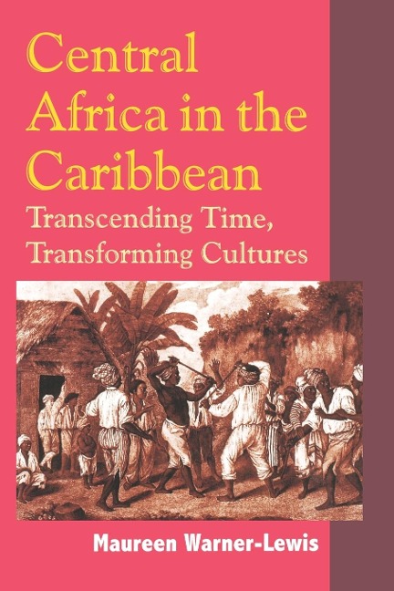 Central Africa in the Caribbean: Transcending Space, Transforming Culture