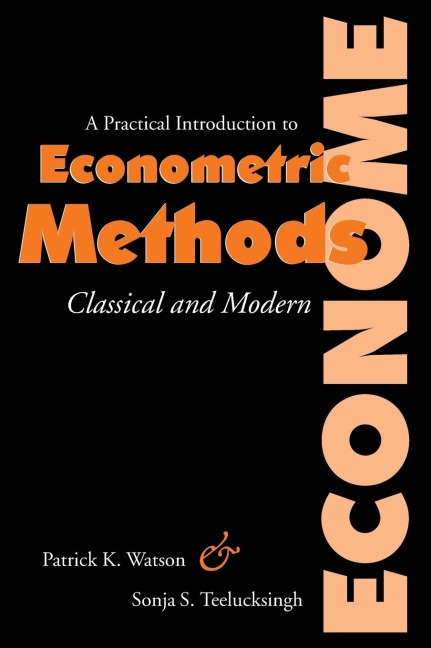 A Practical Introduction to Econometric Methods: : Classical and Modern