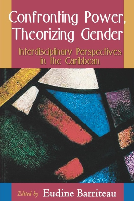 Confronting Power Theorizing Gender: Interdisciplinary Perspectives in the Caribbean