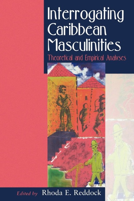 Interrogating Caribbean Masculinity: Theorretical & Empirical Analyses