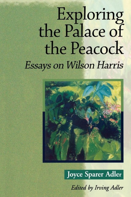 Exploring the Palace of the Peacock: Essays on Wilson Harris