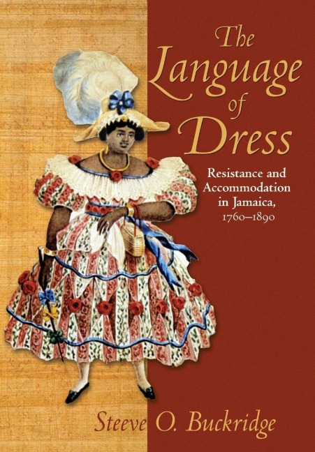 The Language of Dress: Resistance and Accommodation in Jamaica, 1750-1890