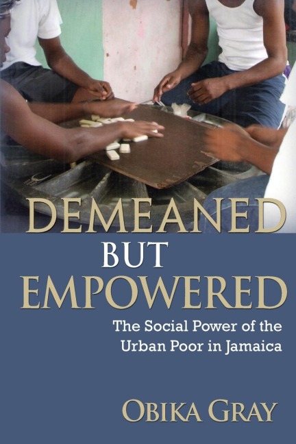 Demeaned but Empowered: The Social Power of the Urban Poor in Jamaica